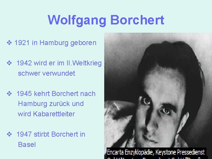 Wolfgang Borchert v 1921 in Hamburg geboren v 1942 wird er im II. Weltkrieg