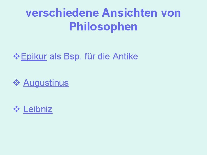 verschiedene Ansichten von Philosophen v. Epikur als Bsp. für die Antike v Augustinus v