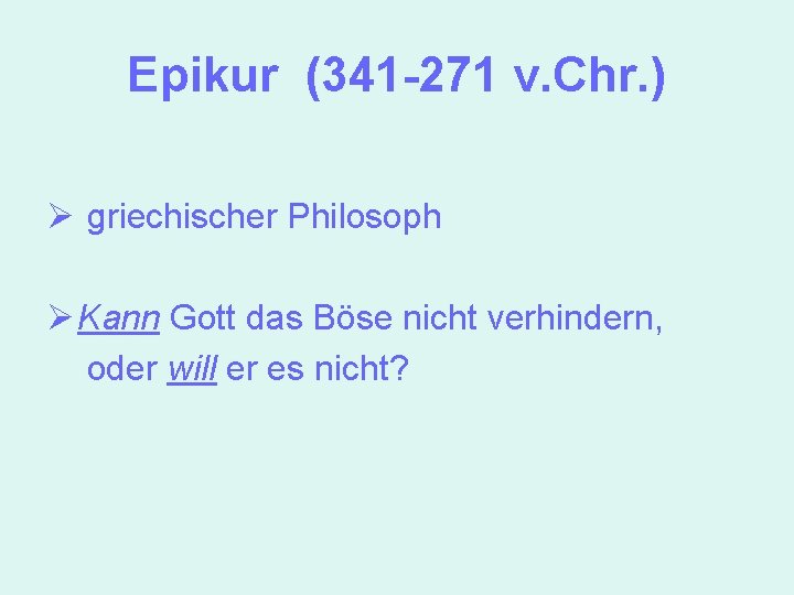 Epikur (341 -271 v. Chr. ) Ø griechischer Philosoph Ø Kann Gott das Böse