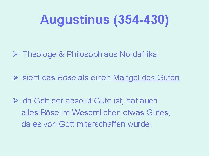 Augustinus (354 -430) Ø Theologe & Philosoph aus Nordafrika Ø sieht das Böse als