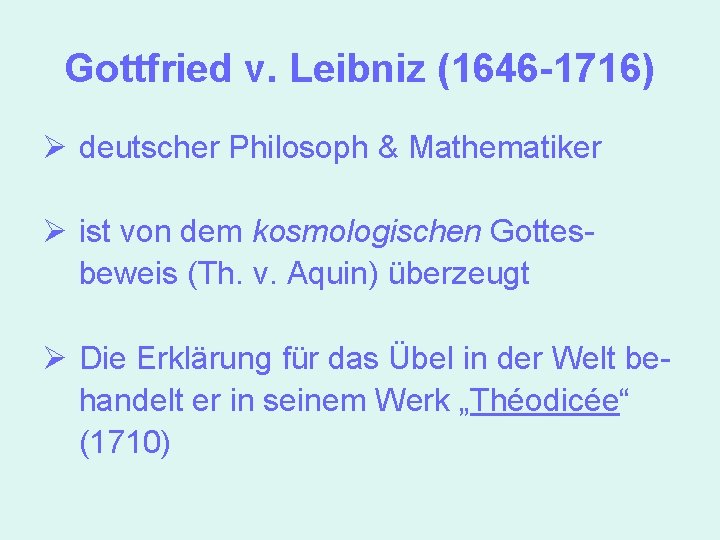 Gottfried v. Leibniz (1646 -1716) Ø deutscher Philosoph & Mathematiker Ø ist von dem