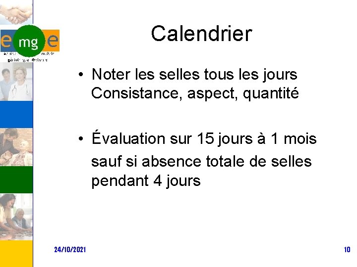 Calendrier • Noter les selles tous les jours Consistance, aspect, quantité • Évaluation sur