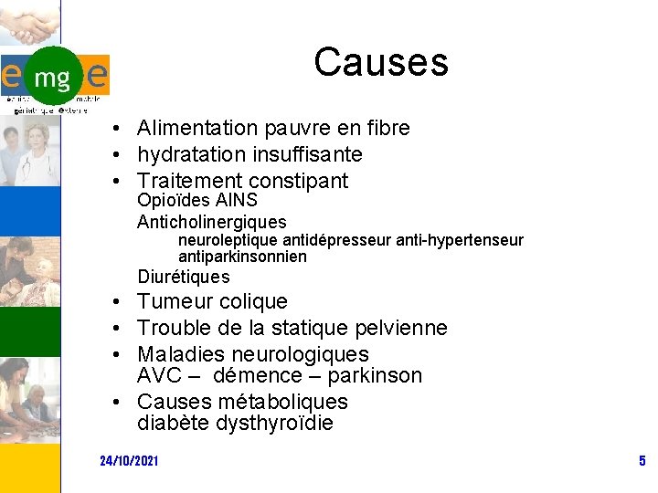 Causes • Alimentation pauvre en fibre • hydratation insuffisante • Traitement constipant Opioïdes AINS