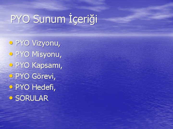 PYO Sunum İçeriği • PYO Vizyonu, • PYO Misyonu, • PYO Kapsamı, • PYO