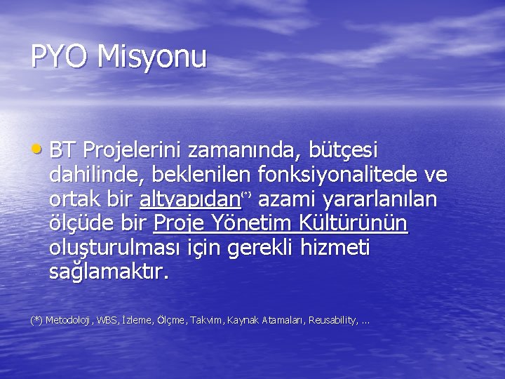 PYO Misyonu • BT Projelerini zamanında, bütçesi dahilinde, beklenilen fonksiyonalitede ve ortak bir altyapıdan