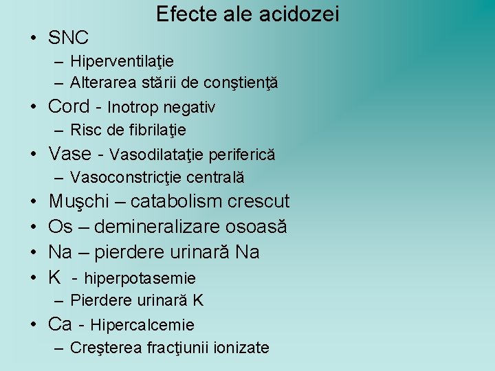 Efecte ale acidozei • SNC – Hiperventilaţie – Alterarea stării de conştienţă • Cord