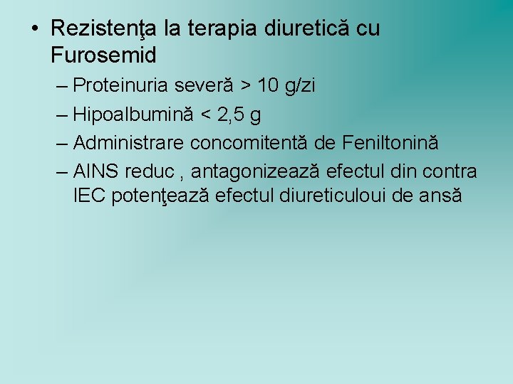  • Rezistenţa la terapia diuretică cu Furosemid – Proteinuria severă > 10 g/zi