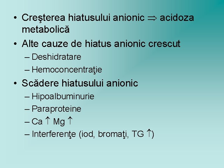  • Creşterea hiatusului anionic acidoza metabolică • Alte cauze de hiatus anionic crescut