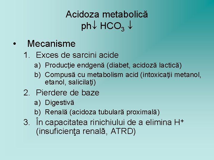 Acidoza metabolică ph HCO 3 • Mecanisme 1. Exces de sarcini acide a) Producţie