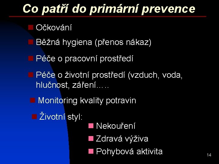 Co patří do primární prevence n Očkování n Běžná hygiena (přenos nákaz) n Péče