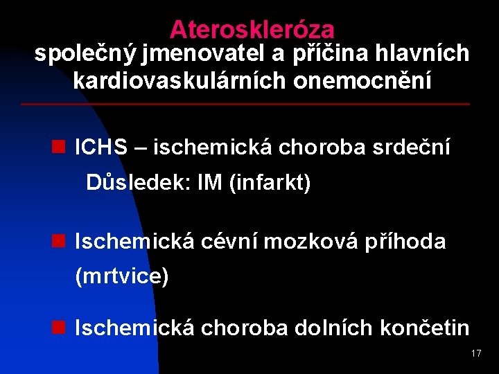 Ateroskleróza společný jmenovatel a příčina hlavních kardiovaskulárních onemocnění n ICHS – ischemická choroba srdeční