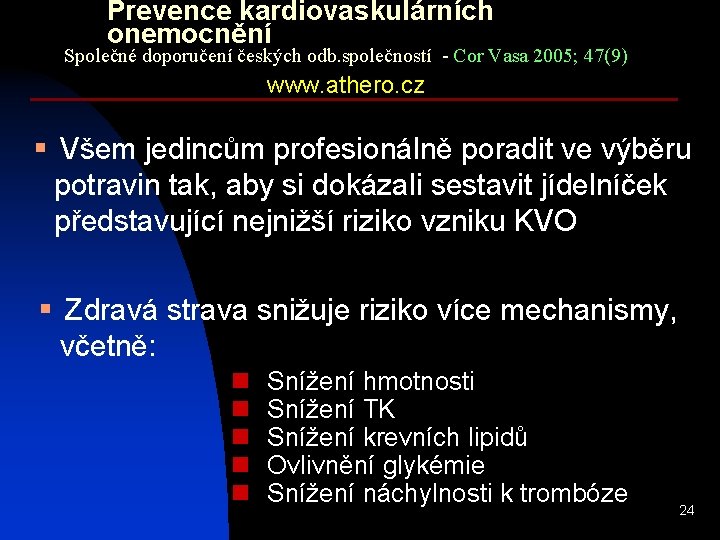 Prevence kardiovaskulárních onemocnění Společné doporučení českých odb. společností - Cor Vasa 2005; 47(9) www.