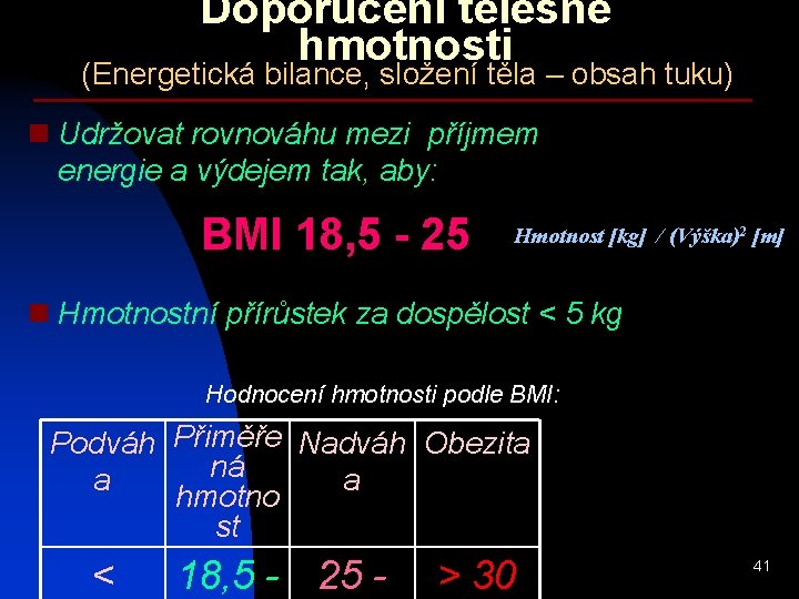 Doporučení tělesné hmotnosti (Energetická bilance, složení těla – obsah tuku) n Udržovat rovnováhu mezi