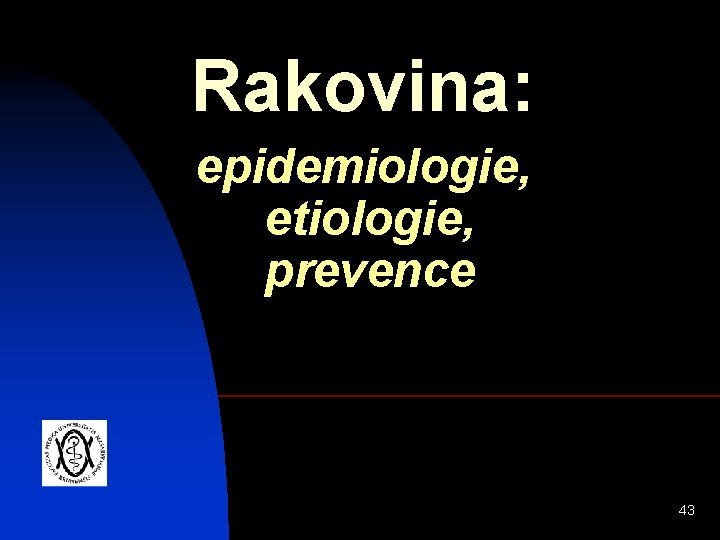 Rakovina: epidemiologie, etiologie, prevence 43 