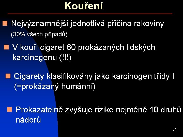 Kouření n Nejvýznamnější jednotlivá příčina rakoviny (30% všech případů) n V kouři cigaret 60