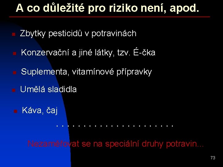 A co důležité pro riziko není, apod. n Zbytky pesticidů v potravinách n Konzervační