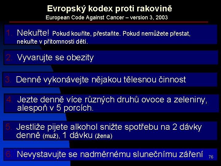 Evropský kodex proti rakovině European Code Against Cancer – version 3, 2003 1. Nekuřte!