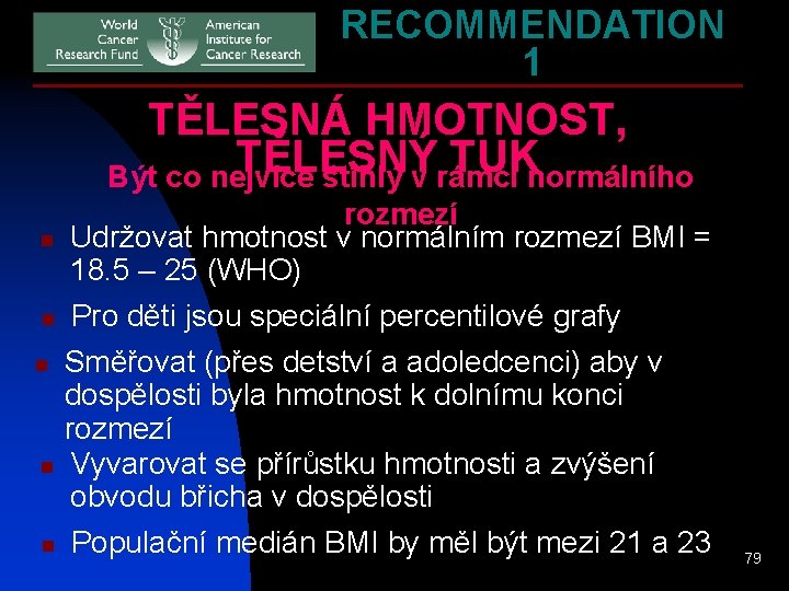 RECOMMENDATION 1 TĚLESNÁ HMOTNOST, TĚLESNÝ TUK Být co nejvíce štíhlý v rámci normálního rozmezí