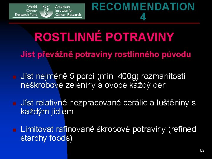 RECOMMENDATION 4 ROSTLINNÉ POTRAVINY Jíst převážně potraviny rostlinného původu n n n Jíst nejméně