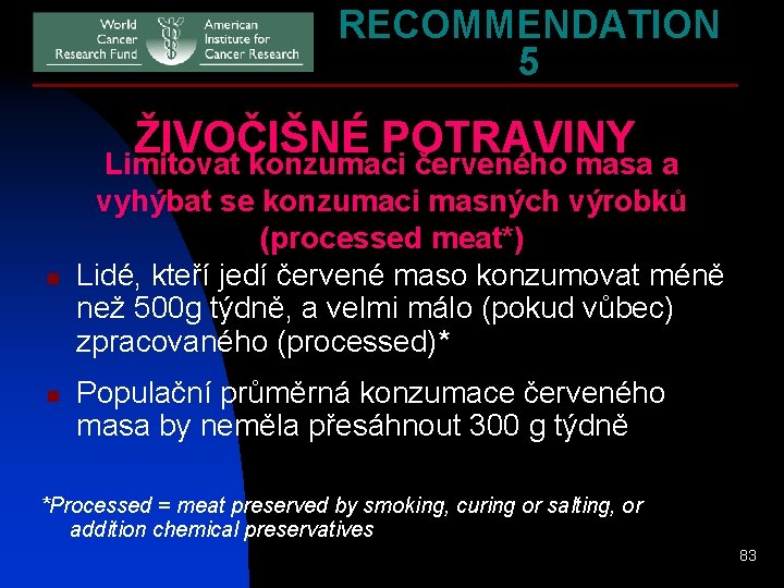 RECOMMENDATION 5 ŽIVOČIŠNÉ POTRAVINY n n Limitovat konzumaci červeného masa a vyhýbat se konzumaci