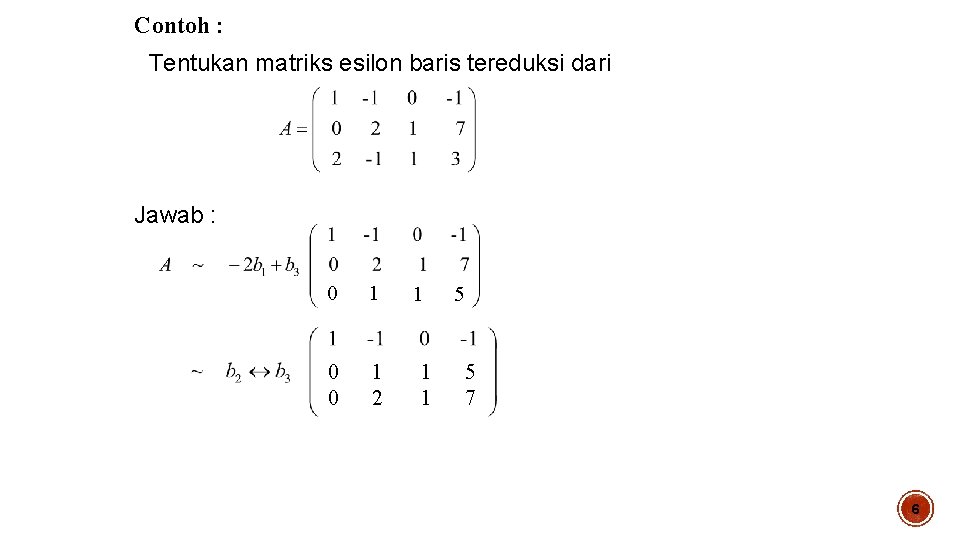 Contoh : Tentukan matriks esilon baris tereduksi dari Jawab : 0 1 0 0