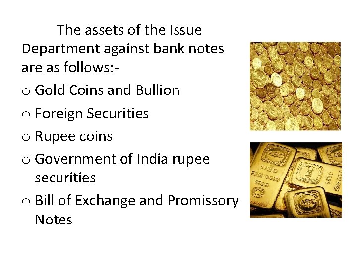 The assets of the Issue Department against bank notes are as follows: o Gold