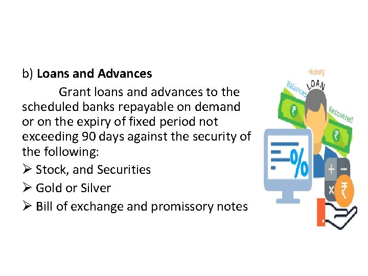 b) Loans and Advances Grant loans and advances to the scheduled banks repayable on