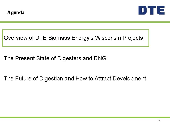 Agenda Overview of DTE Biomass Energy’s Wisconsin Projects The Present State of Digesters and
