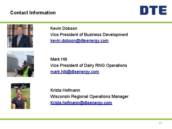 Contact Information Kevin Dobson Vice President of Business Development kevin. dobson@dteenergy. com Mark Hill