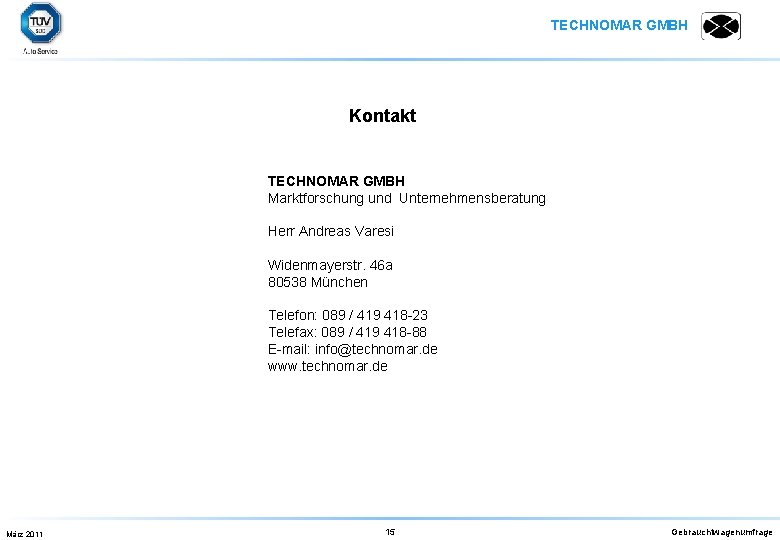 TECHNOMAR GMBH Kontakt TECHNOMAR GMBH Marktforschung und Unternehmensberatung Herr Andreas Varesi Widenmayerstr. 46 a