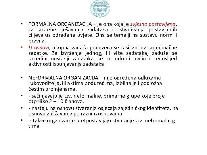  • FORMALNA ORGANIZACIJA – je ona koja je svjesno postavljena, za potrebe rješavanja