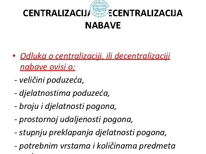 CENTRALIZACIJA I DECENTRALIZACIJA NABAVE • Odluka o centralizaciji, ili decentralizaciji nabave ovisi o: -