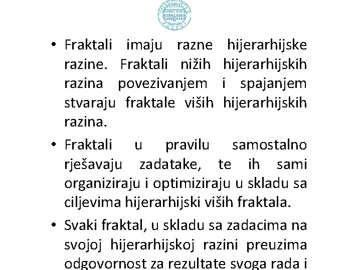  • Fraktali imaju razne hijerarhijske razine. Fraktali nižih hijerarhijskih razina povezivanjem i spajanjem