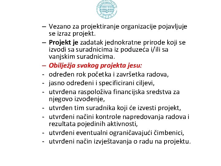 – Vezano za projektiranje organizacije pojavljuje se izraz projekt. – Projekt je zadatak jednokratne