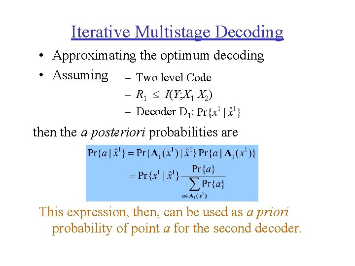 Iterative Multistage Decoding • Approximating the optimum decoding • Assuming – Two level Code