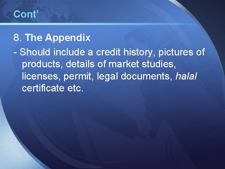 Cont’ 8. The Appendix - Should include a credit history, pictures of products, details