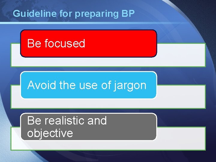 Guideline for preparing BP Be focused Avoid the use of jargon Be realistic and