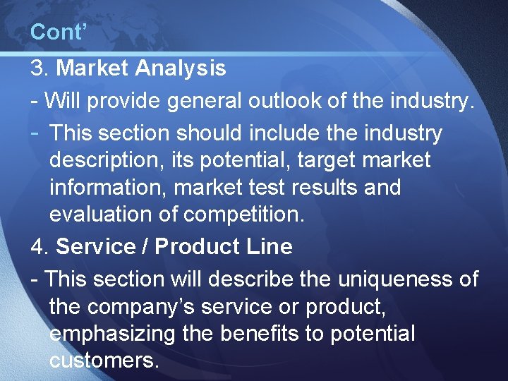 Cont’ 3. Market Analysis - Will provide general outlook of the industry. - This