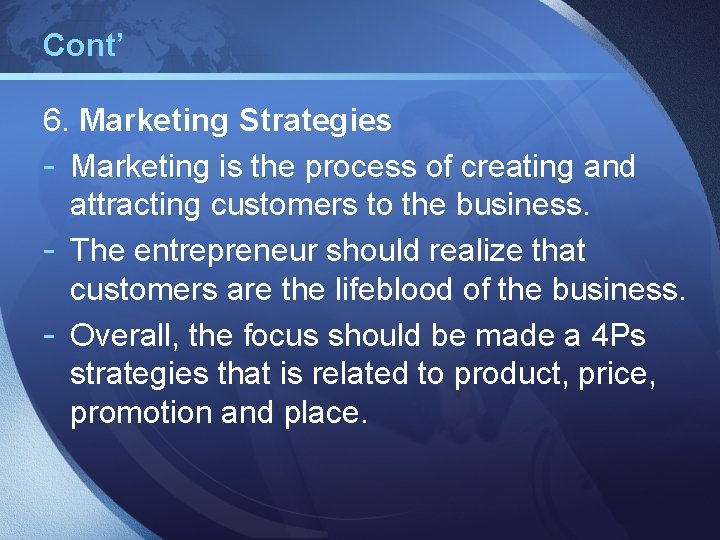 Cont’ 6. Marketing Strategies - Marketing is the process of creating and attracting customers