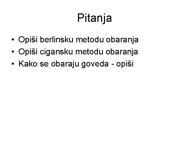 Pitanja • Opiši berlinsku metodu obaranja • Opiši cigansku metodu obaranja • Kako se