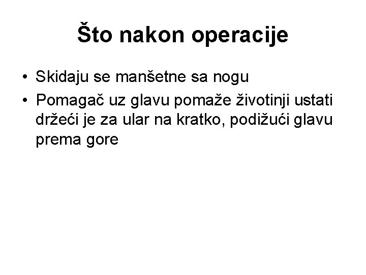 Što nakon operacije • Skidaju se manšetne sa nogu • Pomagač uz glavu pomaže