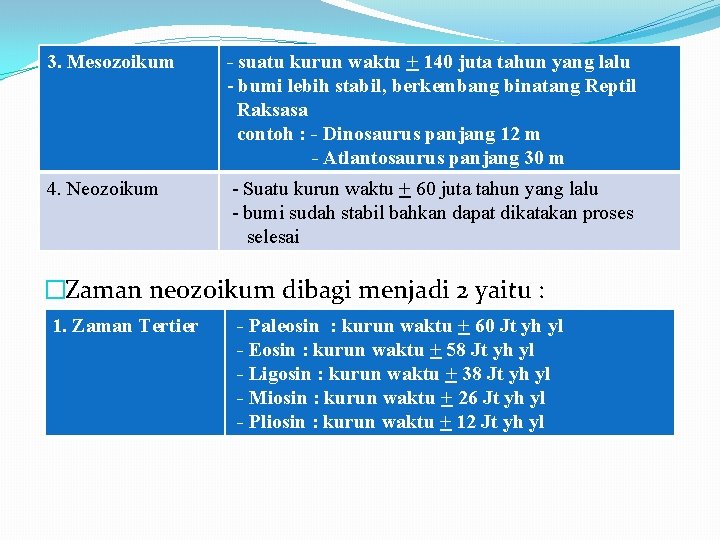 3. Mesozoikum - suatu kurun waktu + 140 juta tahun yang lalu - bumi