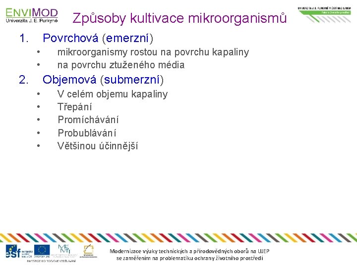 Způsoby kultivace mikroorganismů 1. Povrchová (emerzní) • • 2. mikroorganismy rostou na povrchu kapaliny