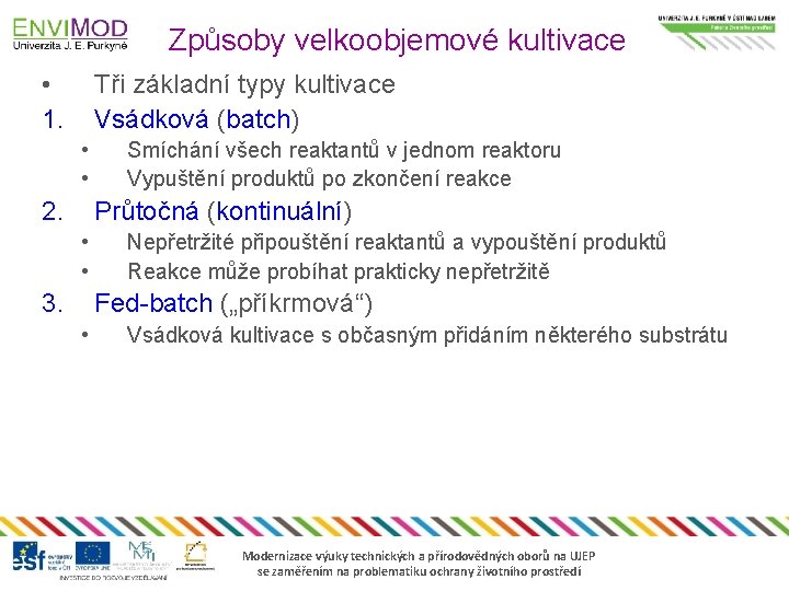 Způsoby velkoobjemové kultivace • 1. Tři základní typy kultivace Vsádková (batch) • • 2.