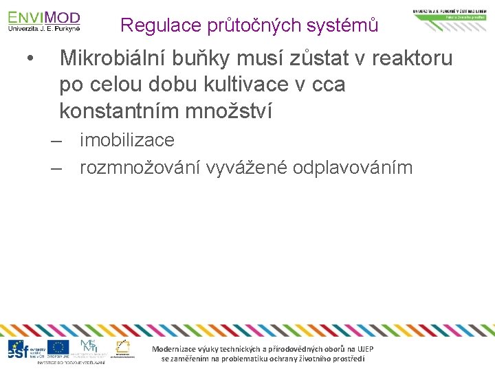 Regulace průtočných systémů • Mikrobiální buňky musí zůstat v reaktoru po celou dobu kultivace