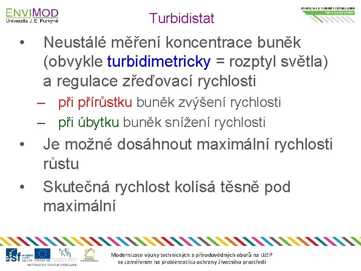 Turbidistat • Neustálé měření koncentrace buněk (obvykle turbidimetricky = rozptyl světla) a regulace zřeďovací