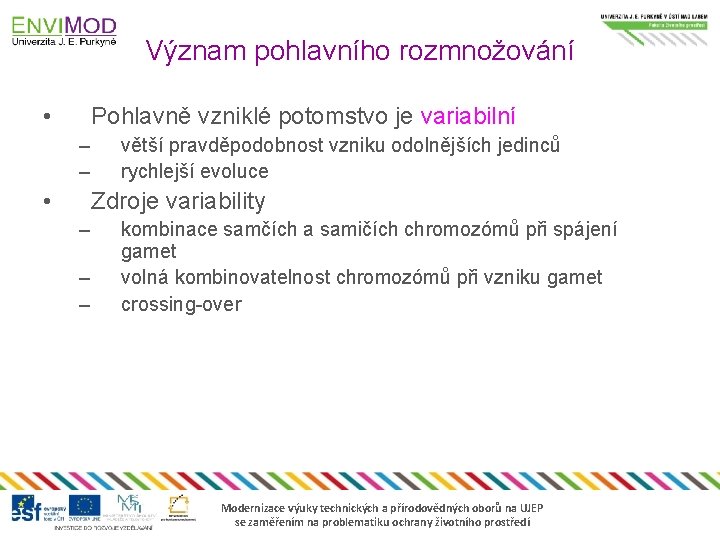 Význam pohlavního rozmnožování • Pohlavně vzniklé potomstvo je variabilní – – • větší pravděpodobnost