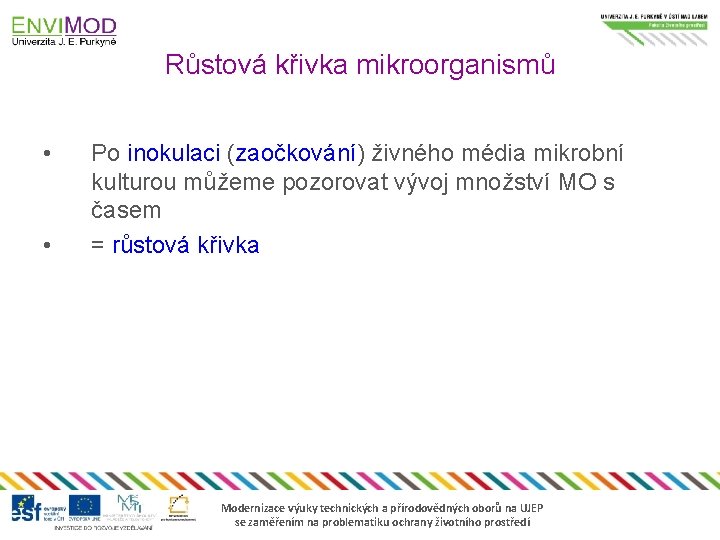 Růstová křivka mikroorganismů • • Po inokulaci (zaočkování) živného média mikrobní kulturou můžeme pozorovat