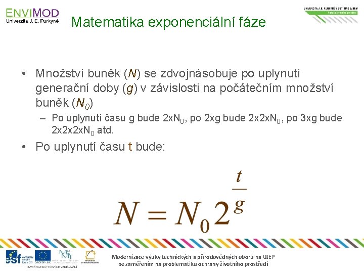 Matematika exponenciální fáze • Množství buněk (N) se zdvojnásobuje po uplynutí generační doby (g)