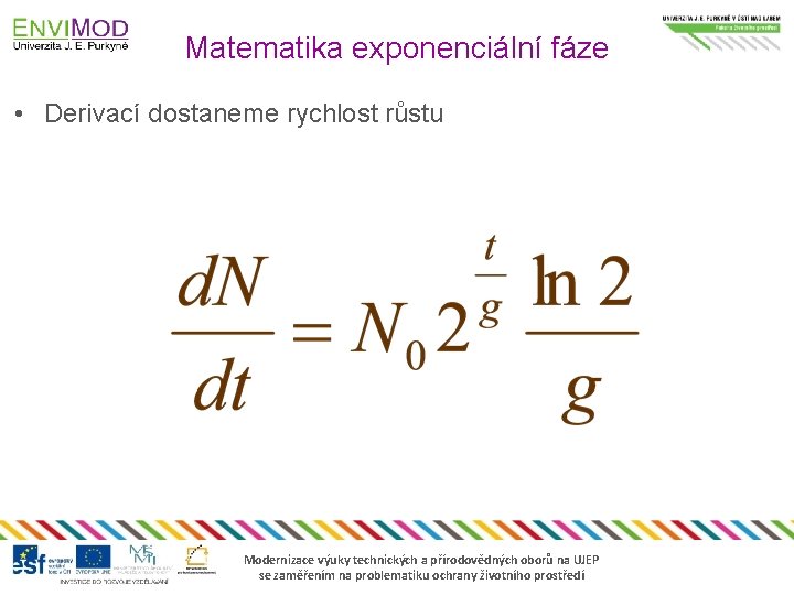 Matematika exponenciální fáze • Derivací dostaneme rychlost růstu Modernizace výuky technických a přírodovědných oborů